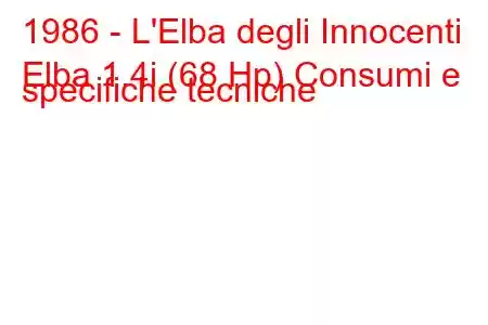 1986 - L'Elba degli Innocenti
Elba 1.4i (68 Hp) Consumi e specifiche tecniche