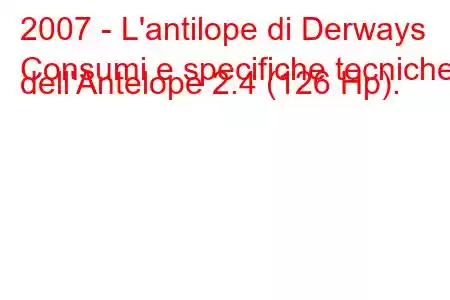 2007 - L'antilope di Derways
Consumi e specifiche tecniche dell'Antelope 2.4 (126 Hp).