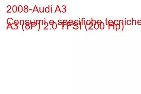 2008-Audi A3
Consumi e specifiche tecniche A3 (8P) 2.0 TFSI (200 Hp)