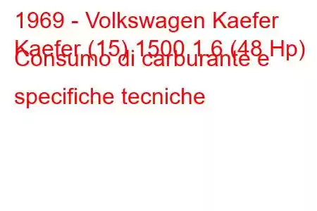 1969 - Volkswagen Kaefer
Kaefer (15) 1500 1.6 (48 Hp) Consumo di carburante e specifiche tecniche