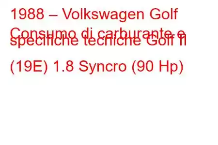 1988 – Volkswagen Golf
Consumo di carburante e specifiche tecniche Golf II (19E) 1.8 Syncro (90 Hp)