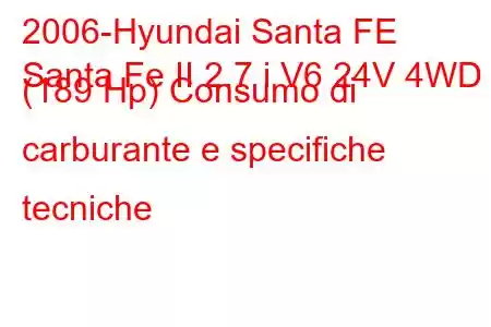 2006-Hyundai Santa FE
Santa Fe II 2.7 i V6 24V 4WD (189 Hp) Consumo di carburante e specifiche tecniche