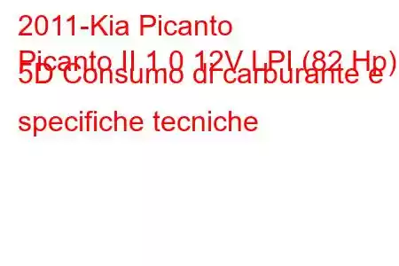 2011-Kia Picanto
Picanto II 1.0 12V LPI (82 Hp) 5D Consumo di carburante e specifiche tecniche