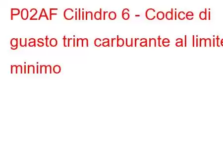 P02AF Cilindro 6 - Codice di guasto trim carburante al limite minimo