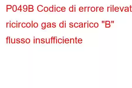 P049B Codice di errore rilevato ricircolo gas di scarico 