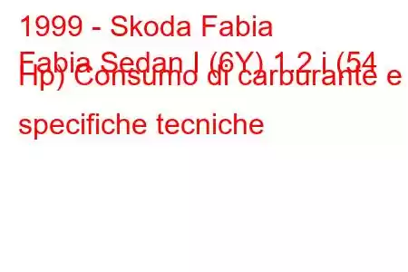 1999 - Skoda Fabia
Fabia Sedan I (6Y) 1.2 i (54 Hp) Consumo di carburante e specifiche tecniche