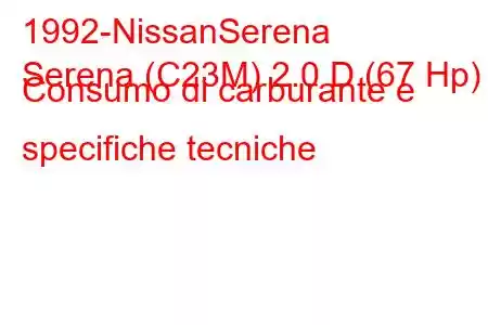 1992-NissanSerena
Serena (C23M) 2.0 D (67 Hp) Consumo di carburante e specifiche tecniche