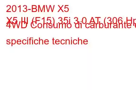 2013-BMW X5
X5 III (F15) 35i 3.0 AT (306 Hp) 4WD Consumo di carburante e specifiche tecniche