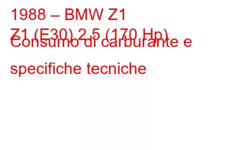 1988 – BMW Z1
Z1 (E30) 2.5 (170 Hp) Consumo di carburante e specifiche tecniche