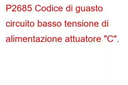 P2685 Codice di guasto circuito basso tensione di alimentazione attuatore 