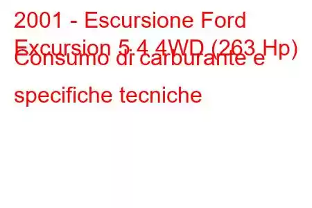 2001 - Escursione Ford
Excursion 5.4 4WD (263 Hp) Consumo di carburante e specifiche tecniche