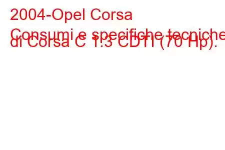 2004-Opel Corsa
Consumi e specifiche tecniche di Corsa C 1.3 CDTI (70 Hp).