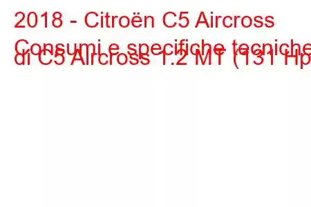 2018 - Citroën C5 Aircross
Consumi e specifiche tecniche di C5 Aircross 1.2 MT (131 Hp).