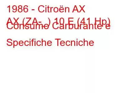 1986 - Citroën AX
AX (ZA-_) 10 E (41 Hp) Consumo Carburante e Specifiche Tecniche