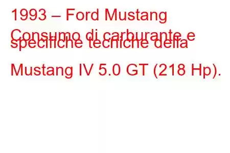 1993 – Ford Mustang
Consumo di carburante e specifiche tecniche della Mustang IV 5.0 GT (218 Hp).