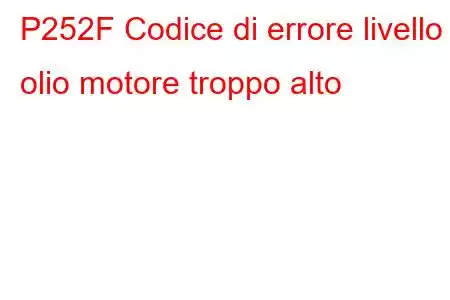 P252F Codice di errore livello olio motore troppo alto