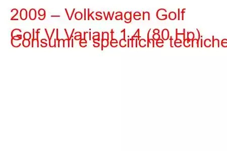 2009 – Volkswagen Golf
Golf VI Variant 1.4 (80 Hp) Consumi e specifiche tecniche