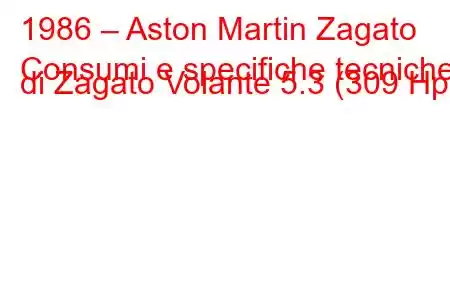 1986 – Aston Martin Zagato
Consumi e specifiche tecniche di Zagato Volante 5.3 (309 Hp).