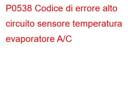 P0538 Codice di errore alto circuito sensore temperatura evaporatore A/C