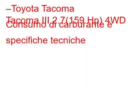 –Toyota Tacoma
Tacoma III 2.7(159 Hp) 4WD Consumo di carburante e specifiche tecniche