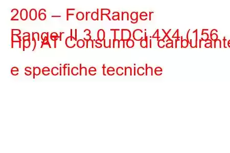 2006 – FordRanger
Ranger II 3.0 TDCi 4X4 (156 Hp) AT Consumo di carburante e specifiche tecniche