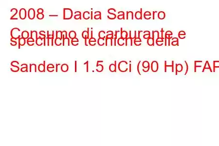 2008 – Dacia Sandero
Consumo di carburante e specifiche tecniche della Sandero I 1.5 dCi (90 Hp) FAP