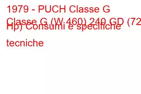 1979 - PUCH Classe G
Classe G (W 460) 240 GD (72 Hp) Consumi e specifiche tecniche