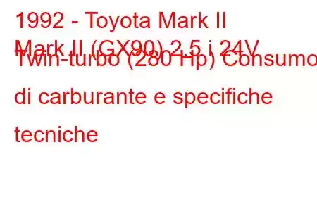 1992 - Toyota Mark II
Mark II (GX90) 2.5 i 24V Twin-turbo (280 Hp) Consumo di carburante e specifiche tecniche