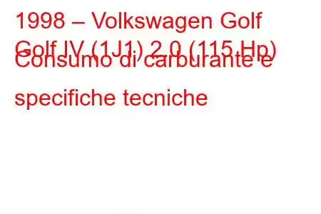 1998 – Volkswagen Golf
Golf IV (1J1) 2.0 (115 Hp) Consumo di carburante e specifiche tecniche