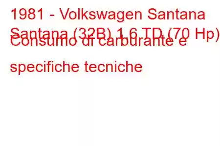 1981 - Volkswagen Santana
Santana (32B) 1.6 TD (70 Hp) Consumo di carburante e specifiche tecniche