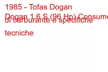 1985 - Tofas Dogan
Dogan 1.6 S (96 Hp) Consumo di carburante e specifiche tecniche