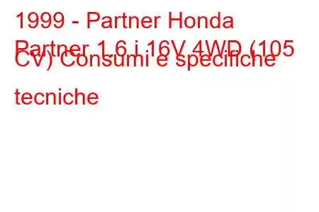 1999 - Partner Honda
Partner 1.6 i 16V 4WD (105 CV) Consumi e specifiche tecniche