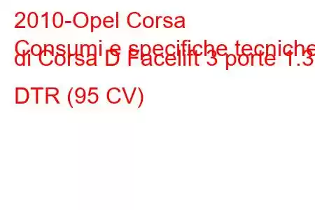 2010-Opel Corsa
Consumi e specifiche tecniche di Corsa D Facelift 3 porte 1.3 DTR (95 CV)