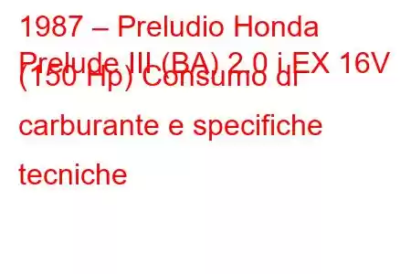 1987 – Preludio Honda
Prelude III (BA) 2.0 i EX 16V (150 Hp) Consumo di carburante e specifiche tecniche