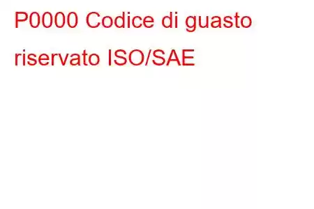 P0000 Codice di guasto riservato ISO/SAE