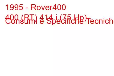 1995 - Rover400
400 (RT) 414 i (75 Hp) Consumi e Specifiche Tecniche