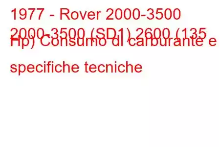 1977 - Rover 2000-3500
2000-3500 (SD1) 2600 (135 Hp) Consumo di carburante e specifiche tecniche