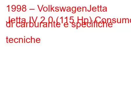 1998 – VolkswagenJetta
Jetta IV 2.0 (115 Hp) Consumo di carburante e specifiche tecniche