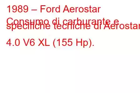 1989 – Ford Aerostar
Consumo di carburante e specifiche tecniche di Aerostar 4.0 V6 XL (155 Hp).