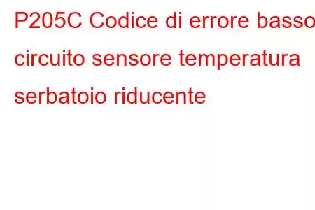 P205C Codice di errore basso circuito sensore temperatura serbatoio riducente