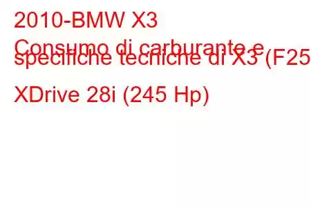 2010-BMW X3
Consumo di carburante e specifiche tecniche di X3 (F25) XDrive 28i (245 Hp)