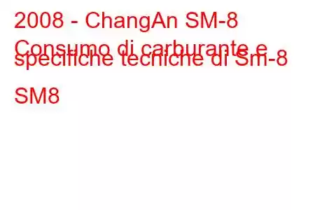 2008 - ChangAn SM-8
Consumo di carburante e specifiche tecniche di Sm-8 SM8