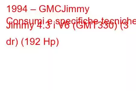 1994 – GMCJimmy
Consumi e specifiche tecniche Jimmy 4.3 i V6 (GMT330) (3 dr) (192 Hp)