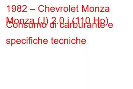 1982 – Chevrolet Monza
Monza (J) 2.0 i (110 Hp) Consumo di carburante e specifiche tecniche