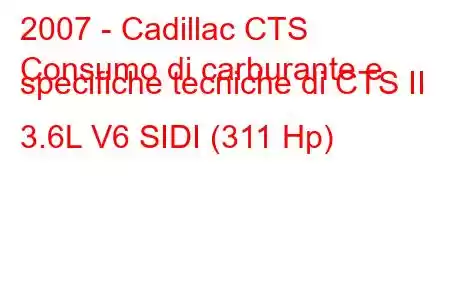 2007 - Cadillac CTS
Consumo di carburante e specifiche tecniche di CTS II 3.6L V6 SIDI (311 Hp)