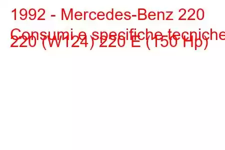 1992 - Mercedes-Benz 220
Consumi e specifiche tecniche 220 (W124) 220 E (150 Hp)