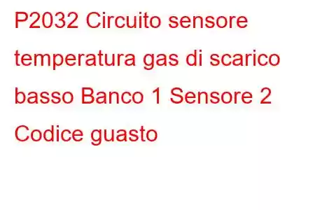 P2032 Circuito sensore temperatura gas di scarico basso Banco 1 Sensore 2 Codice guasto