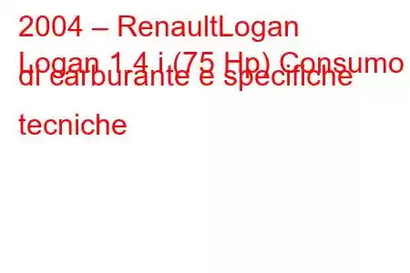 2004 – RenaultLogan
Logan 1.4 i (75 Hp) Consumo di carburante e specifiche tecniche