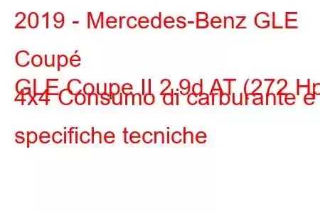 2019 - Mercedes-Benz GLE Coupé
GLE Coupe II 2.9d AT (272 Hp) 4x4 Consumo di carburante e specifiche tecniche