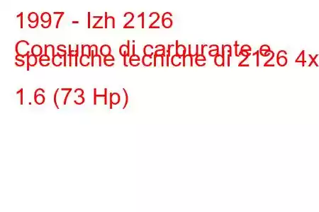 1997 - Izh 2126
Consumo di carburante e specifiche tecniche di 2126 4x4 1.6 (73 Hp)